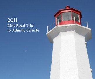 2011 Girls Road Trip to Atlantic Canada book cover