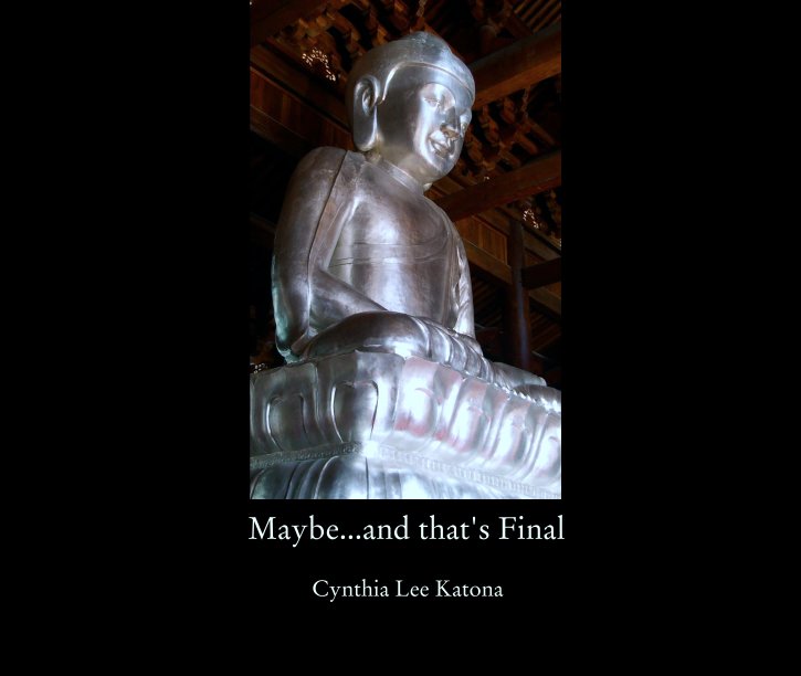View Maybe...and that's Final by Cynthia Lee Katona