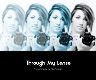 Through My Lense Photography by Ellie Dykstra book cover