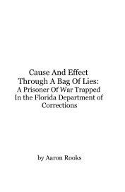 Cause And Effect Through A Bag Of Lies: A Prisoner Of War Trapped In the Florida Department of Corrections book cover