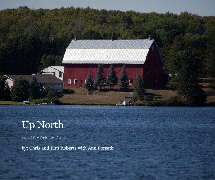 View Up North by by: Chris and Kim Roberts with Ann Forseth