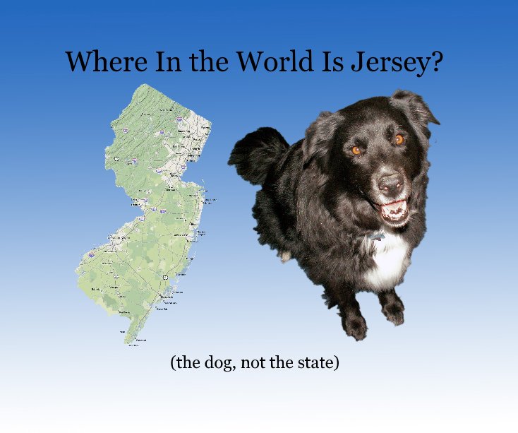 View Where In the World Is Jersey? (the dog, not the state) by Peter Inskeep