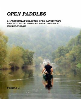 OPEN PADDLES 11 PERSONALLY SELECTED OPEN CANOE TRIPS AROUND THE UK. PADDLED AND COMPILED BY MARTIN JORDAN book cover