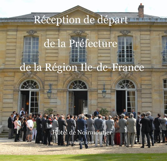 View Réception de départ de la Préfecture de la Région Ile-de-France by Pierre-Emanuel Weck