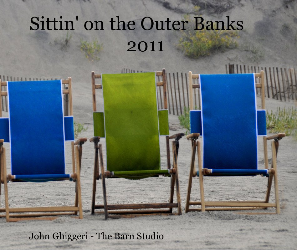 View Sittin' on the Outer Banks 2011 by John Ghiggeri - The Barn Studio