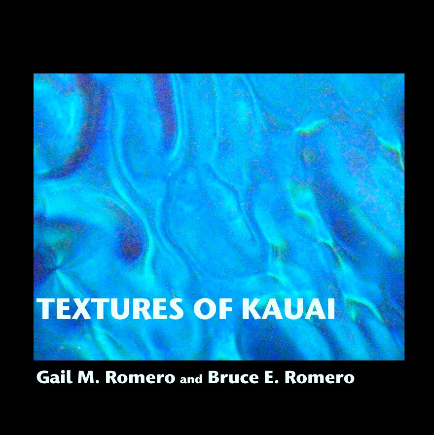 View TEXTURES OF KAUAI by Gail M. Romero and Bruce E. Romero