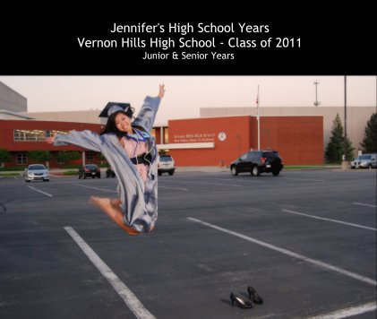 Jennifer's High School Years Vernon Hills High School - Class of 2011 Junior & Senior Years book cover