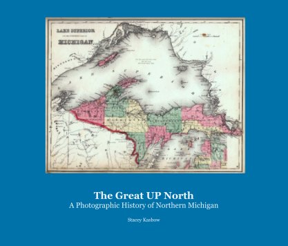 The Great UP North:
A Photographic History of Northern Michigan book cover