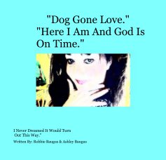 "Dog Gone Love." "Here I Am And God Is On Time." book cover