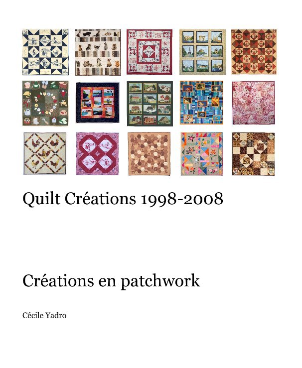 View Quilt Creations 1998-2008 by Cecile Yadro