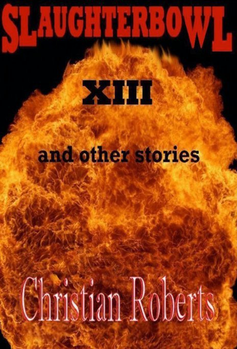 View Slaughterbowl XIII and other stories by Christian Roberts