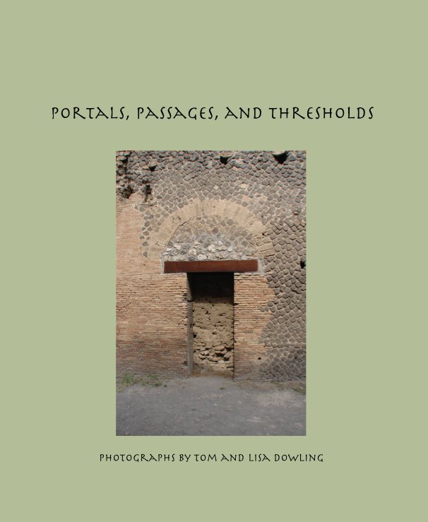 View Portals, Passages, and Thresholds by Photographs by Tom and Lisa Dowling