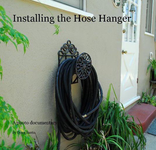 View Installing the Hose Hanger by Doug Santo