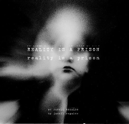 View Reality is a Prison by Janell Regaldo