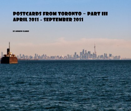 Postcards from Toronto ~ Part III April 2011 - September 2011 book cover