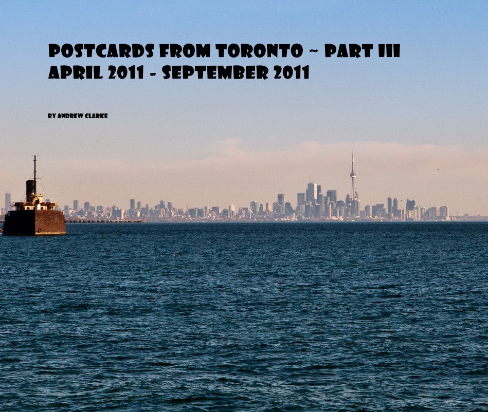View Postcards from Toronto ~ Part III April 2011 - September 2011 by Andrew Clarke