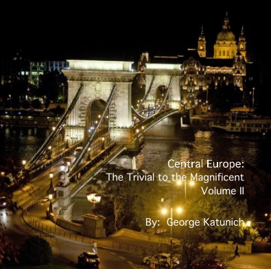 Central Europe Vol. Central Europe: The Trivial to the Magnificent Volume II C II book cover