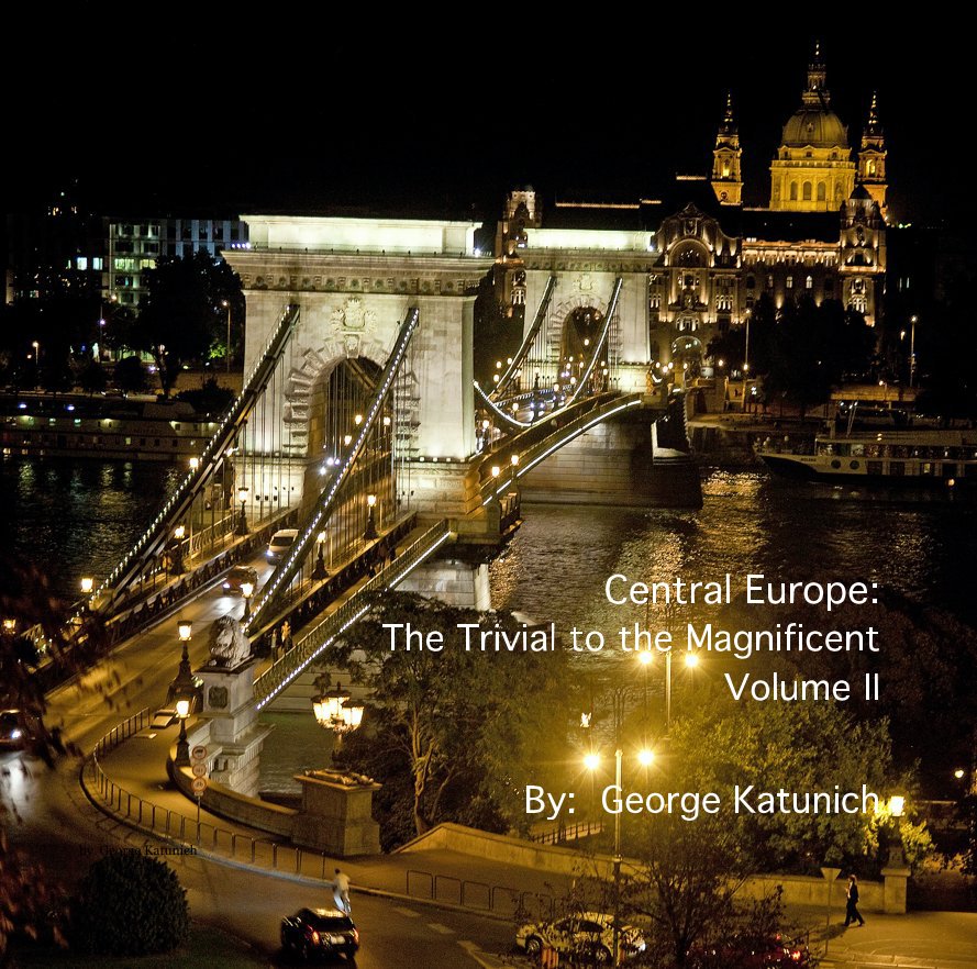 Ver Central Europe Vol. Central Europe: The Trivial to the Magnificent Volume II C II por George Katunich