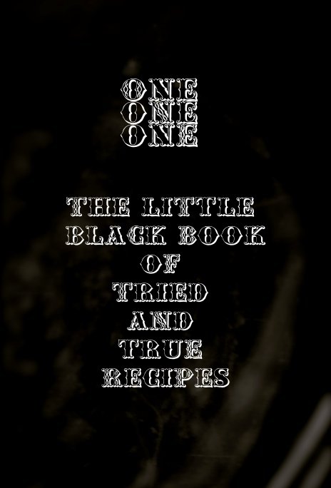 View "one one one: the little black book of tried and true recipes" by Jade Campbell-Scott