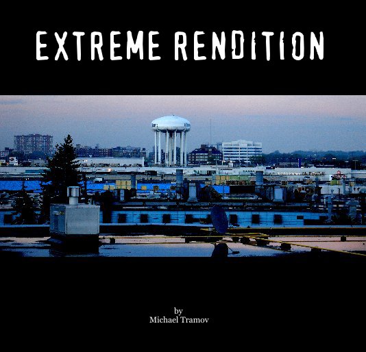 View EXTREME RENDITION by Michael Tramov