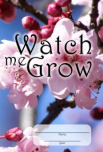 Watch me Grow (flower cover) book cover