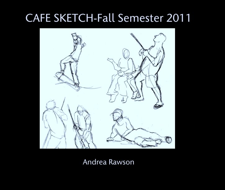 View CAFE SKETCH-Fall Semester 2011 by Andrea Rawson