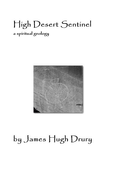 View High Desert Sentinel a spiritual geology by James Hugh Drury