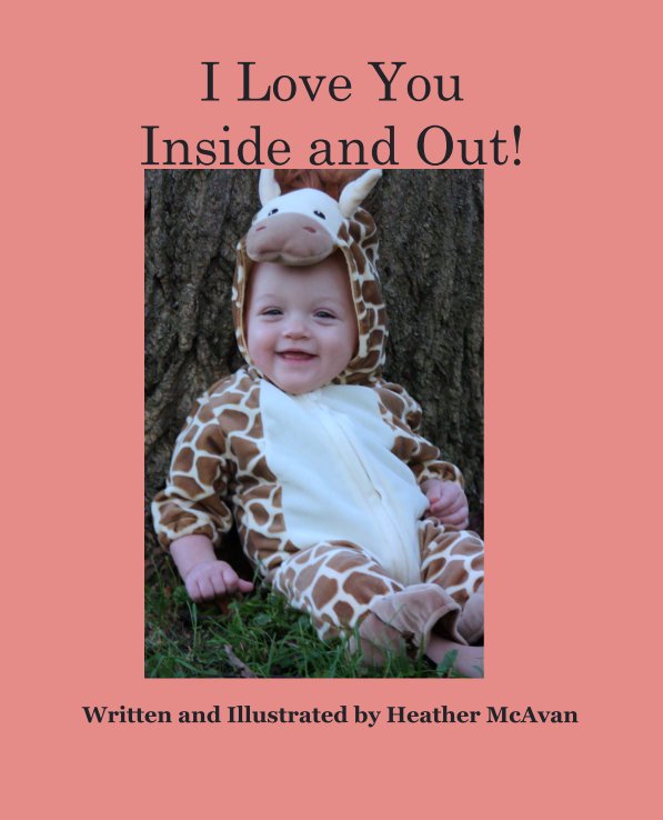 View I Love You 
Inside and Out! by Written and Illustrated by Heather McAvan