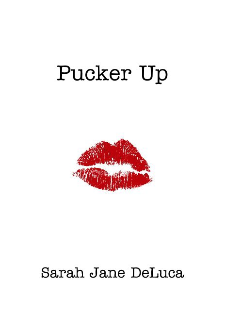 View Pucker Up by Sarah Jane DeLuca