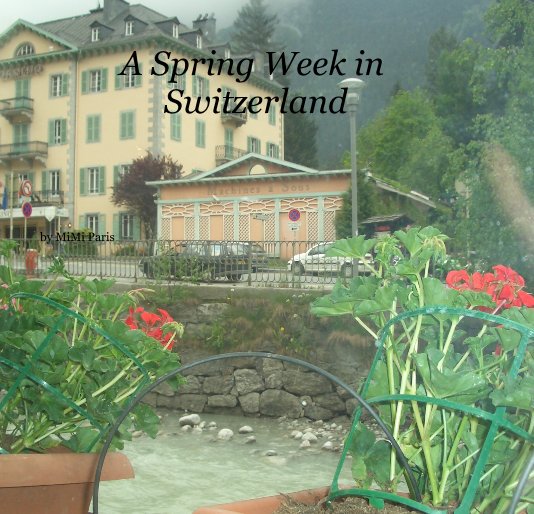 View A Spring Week in Switzerland by MiMi Paris