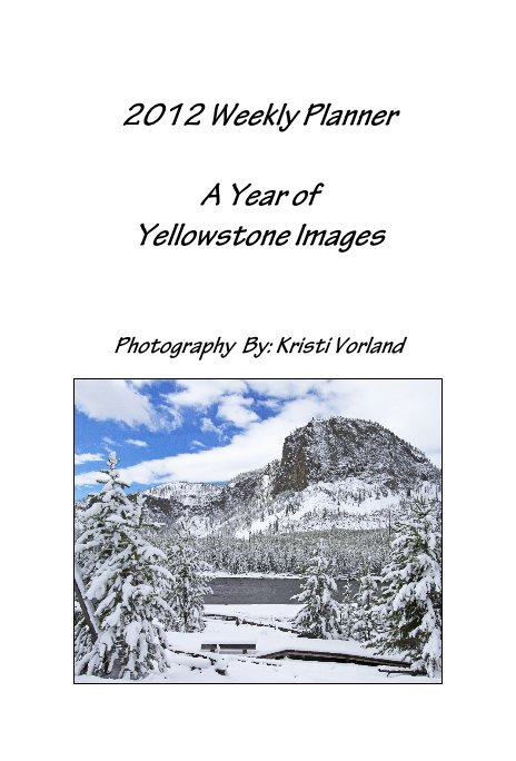 View 2012 Weekly Planner A Year of Yellowstone Images by mountainluvr