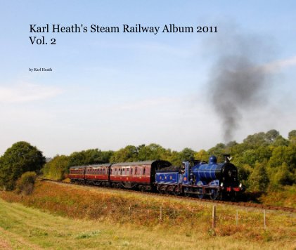Karl Heath's Steam Railway Album 2011 Vol. 2 book cover