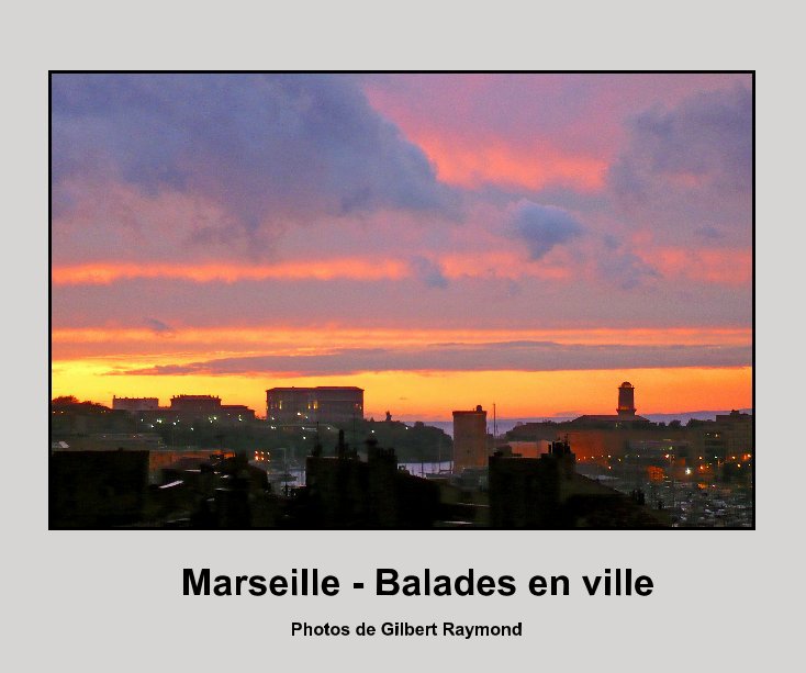 View Marseille - Balades en ville by Photos de Gilbert Raymond