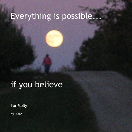 View Everything is possible...if you believe by Diane