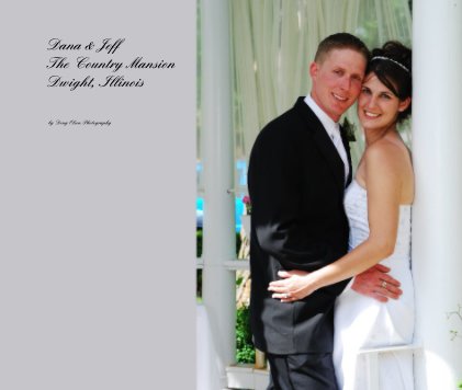 Dana & Jeff The Country Mansion Dwight, Illinois book cover