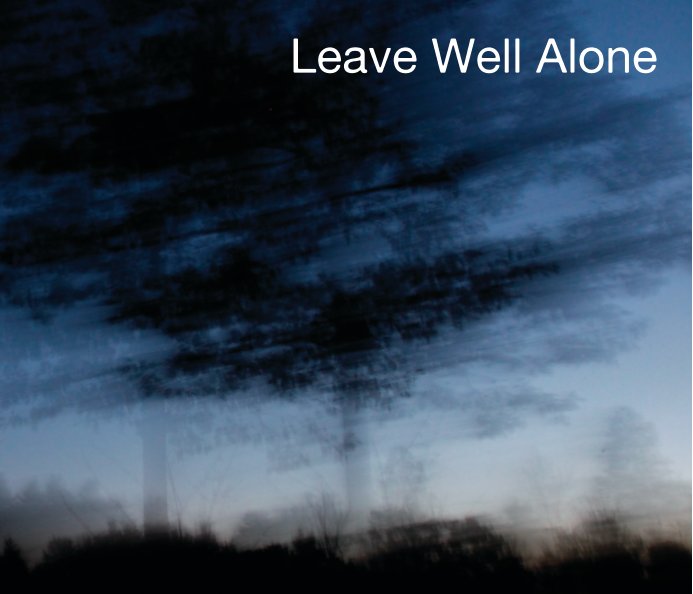 View Leave Well Alone by Michelle Boulé