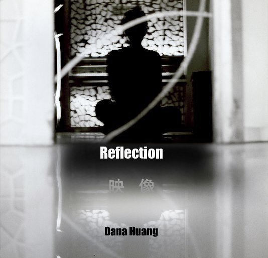 View Reflection 映 像 by Dana Huang