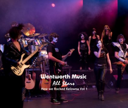 Wentworth Music All Stars How we Rocked Kelowna Vol 1 book cover