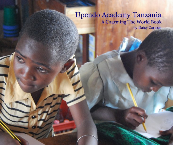 View Upendo Academy, Tanzania by Daisy Carlson