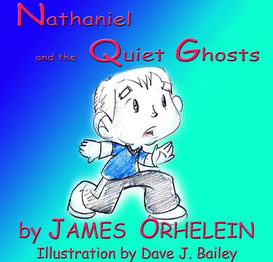 View Nathaniel and the Quiet Ghosts by James Orhelein