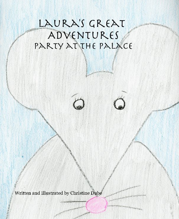 View Laura's Great Adventures Party at the Palace by Written and Illustrated by Christine Dube