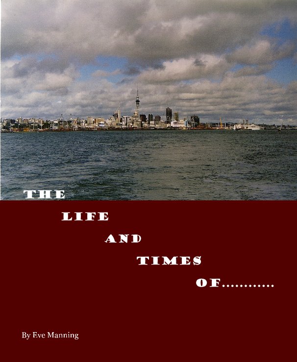 Ver the life and times of............ por Eve Manning