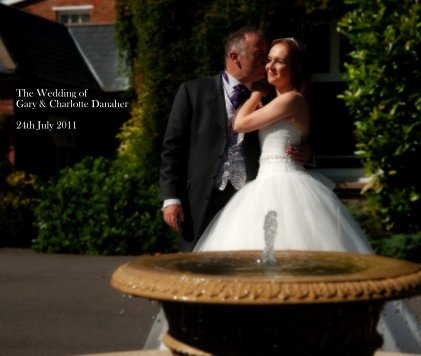 The Wedding of Gary & Charlotte Danaher 24th July 2011 book cover