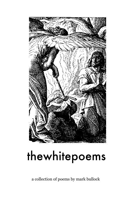 View thewhitepoems by mark bullock