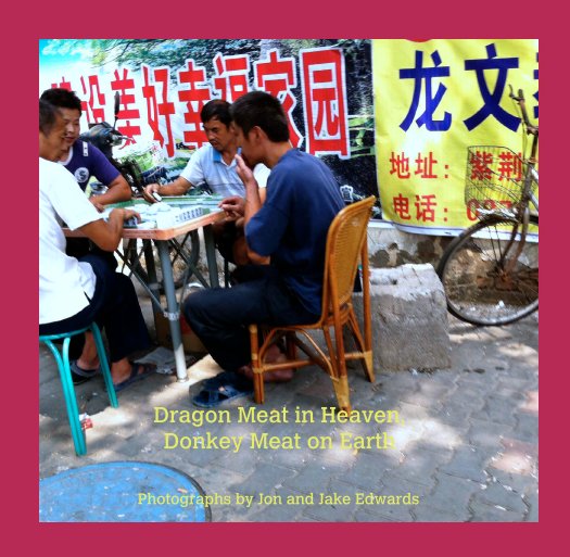 Ver Dragon Meat in Heaven,
Donkey Meat on Earth por Photographs by Jon and Jake Edwards