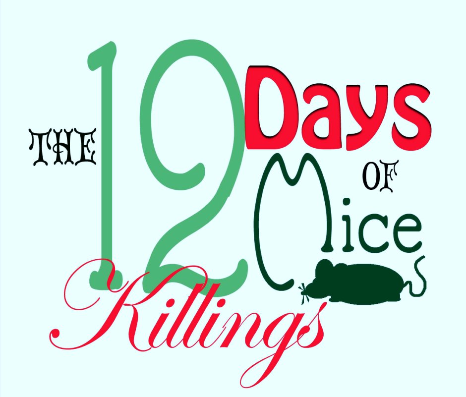 View The Twelve Days Of Mice Killings by Jenna Brillhart, Blake DeVlieger, Cassie Lentini, Travis Witmer