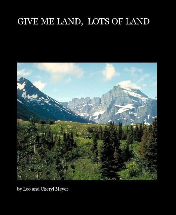 View GIVE ME LAND,  LOTS OF LAND by Leo and Cheryl Meyer