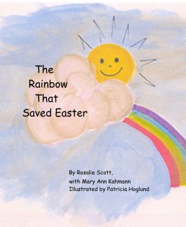 The Rainbow That Saved Easter By Rosalie Scott, with Mary Ann Kahmann Illustrated by Patricia Hoglund book cover