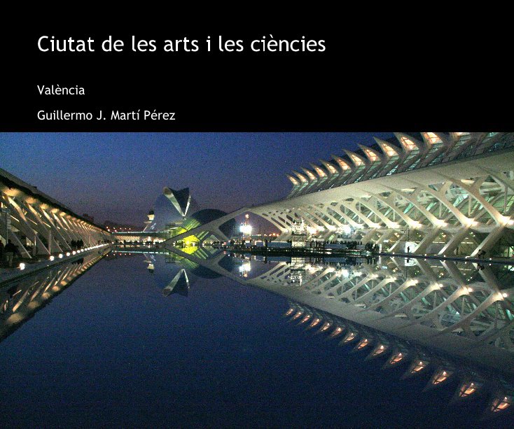 Ciutat de les arts i les ciències nach Guillermo J. Martí­ Pérez anzeigen