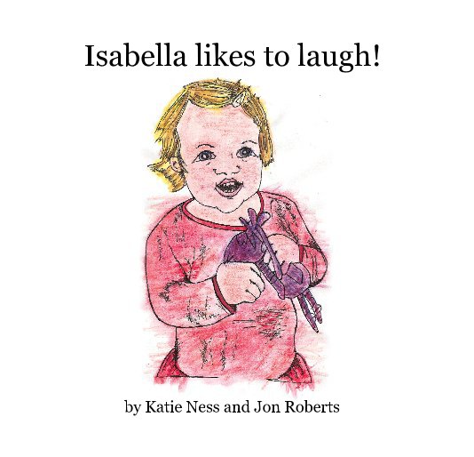 View Isabella likes to laugh! by Katie Ness and Jon Roberts